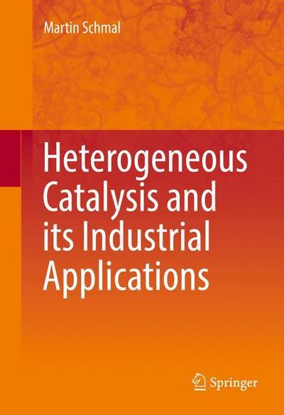 Heterogeneous Catalysis and its Industrial Applications - Martin Schmal