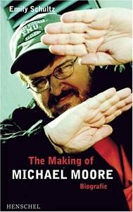 The Making of Michael Moore. Biografie. - Schultz, Emily