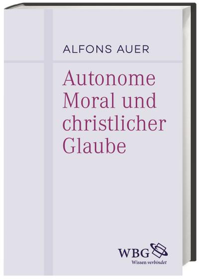 Autonome Moral und christlicher Glaube - Alfons Auer