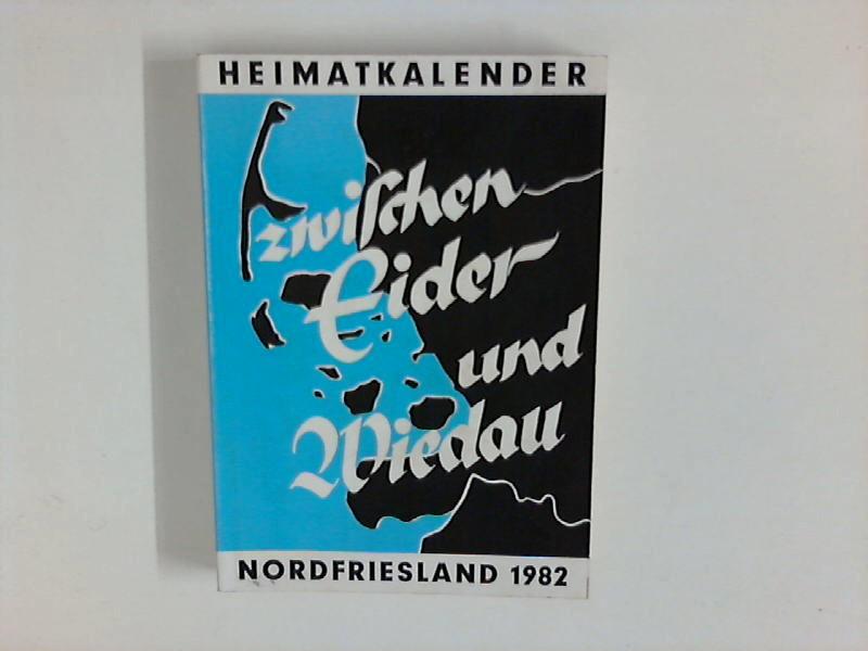 Zwischen Eider und Wiedau : Heimatkalender für Nordfriesland 1982 - Nordfriesischer Verein für Heimatkunde und Heimatliebe (Hrsg.) und Heimatbund Landschaft Eiderstedt (Hrsg.)