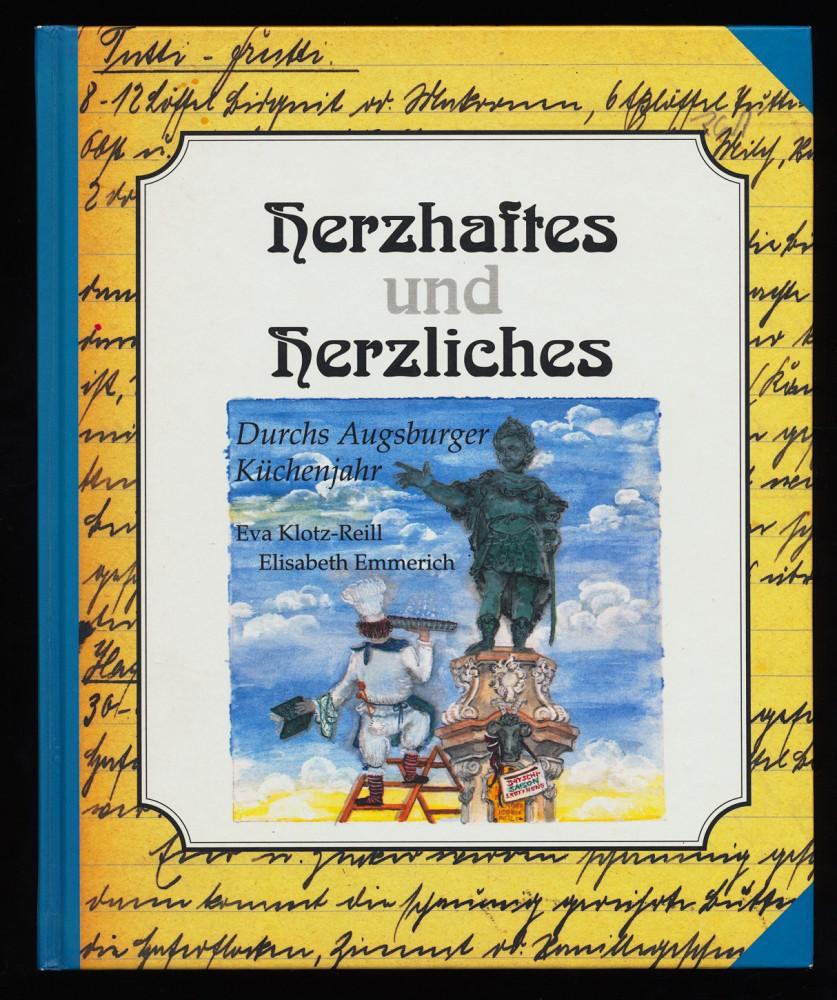 Herzhaftes und Herzliches : Durchs Augsburger Küchenjahr. - Emmerich, Elisabeth (Hrsg.), Magdalena Völk und Eva Klotz-Reill