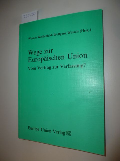 Wege zur Europäischen Union : vom Vertrag zur Verfassung? - Weidenfeld, Werner [Hrsg.]