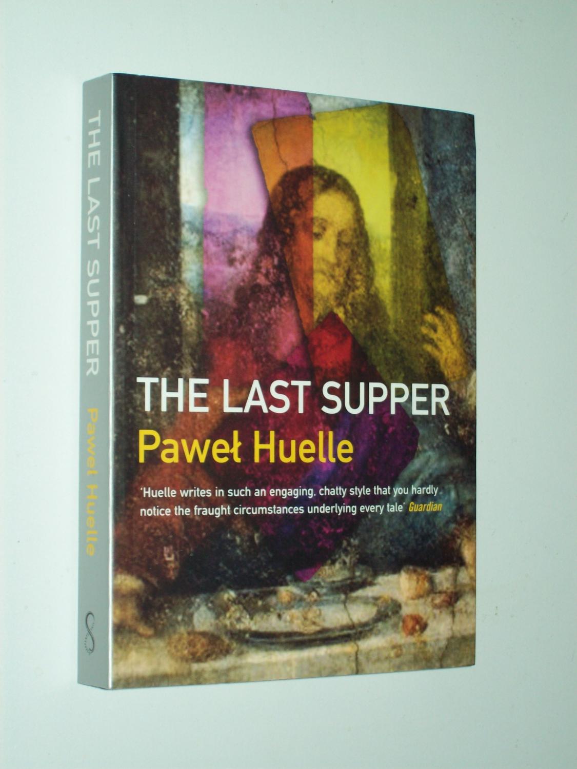 The Last Supper - Pawel Huelle: trans. Antonia Lloyd-Jones