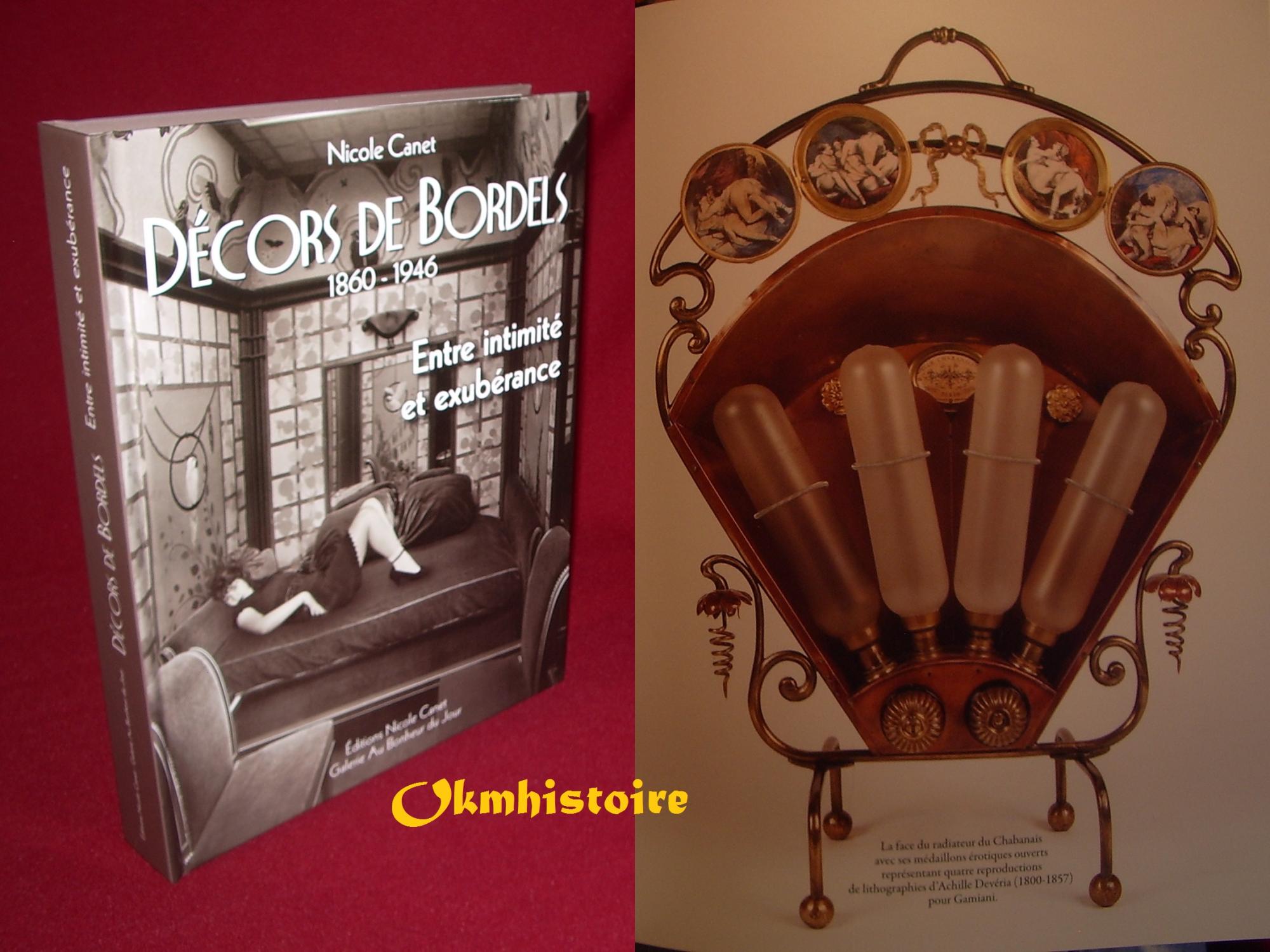 DÉCORS DE BORDELS . 1860-1946. Entre intimité et exubérance ------- [ Texte en Français ] - CANET ( Nicole ) & GANCE ( Etienne ) [ Préface de Claude Croubois ]