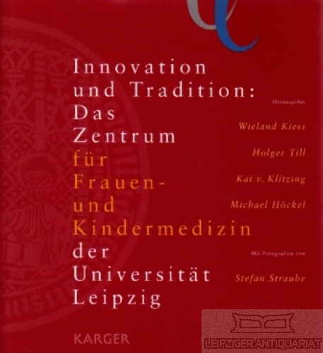 Innovation und Tradition: Das Zentrum für Frauen- und Kindermedizin der Universität Leipzig - Kiess, Wieland; Till, Holger u.a.