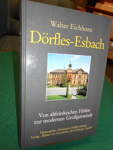 Dörfles-Esbach. Von altfränkischen Höfen zur modernen Grossgemeinde. Herausgegeben von der Gemeinde Dörfles-Esbach. - Eichhorn, Walter