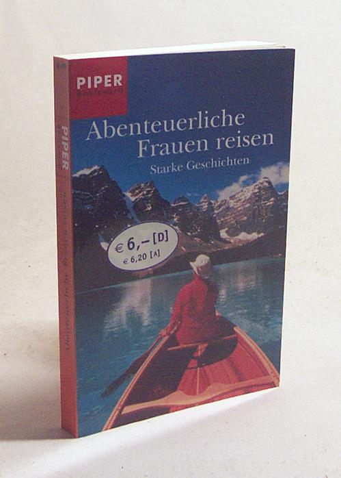 Abenteuerliche Frauen reisen : starke Geschichten / hrsg. von Annika Krummacher - Krummacher, Annika