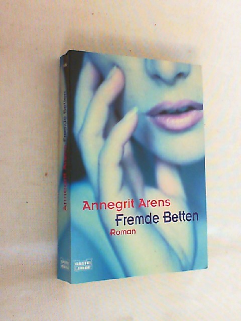 Fremde Betten : [Roman]. - Arens, Annegrit und Annegrit Arens