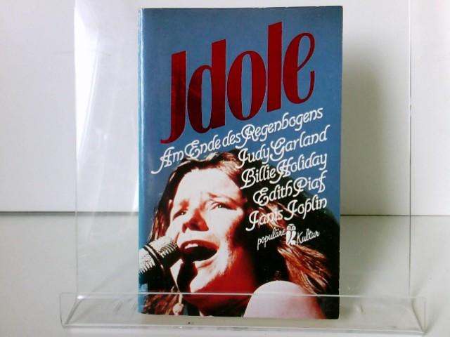 Idole 6: Am Ende des Regenbogens: Judy Garland, Billie Holiday, Edith Piaf, Janis Joplin - Siegfried, Schmidt-Joos