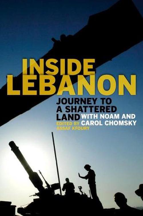 Inside Lebanon: Journey to a Shattered Land with Noam and Carol Chomsky (Hardcover) - Assaf Kfoury