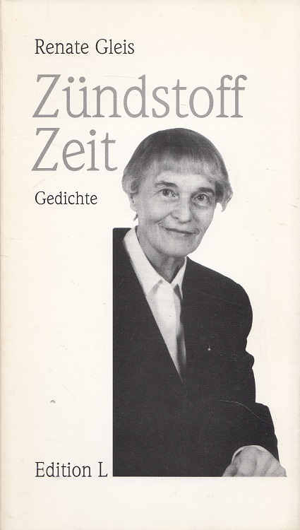 Zündstoff Zeit : Gedichte. - Gleis, Renate