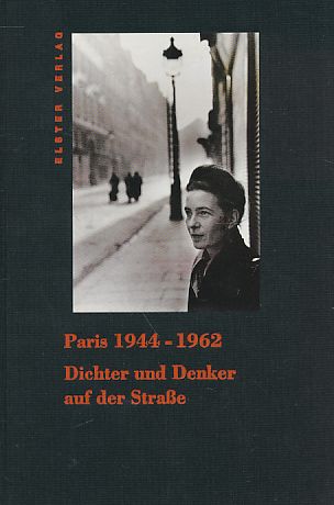 Paris 1944 - 1962 : Dichter und Denker auf der Strasse. Die franz. Beitr. wurden von Anna Bernard und Bernd Wilczek übers. - Wilczek, Bernd (Hrsg.)