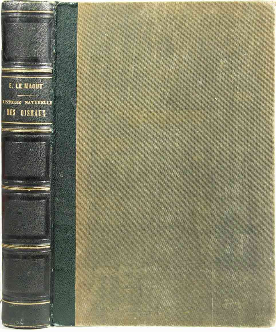 Histoire naturelle des oiseaux, suivant la classification de M. Isidore Geoffroy-Saint-Hilaire. Avec l'indication de leurs moeurs, et de leurs rapports avec les arts, le commerce et l'agriculture. - LE MAOUT, Emm(anuel) (1799-1877)