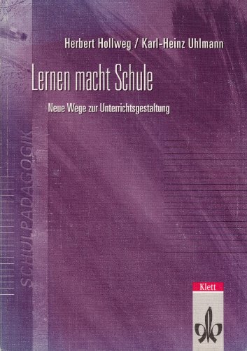 Lernen macht Schule : neue Wege zur Unterrichtsgestaltung. ; Karl-Heinz Uhlmann / Schulpädagogik - Hollweg, Herbert und Karl-Heinz Uhlmann