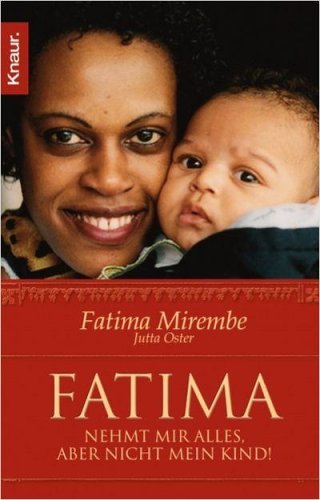 Fatima : nehmt mir alles, aber nicht mein Kind. ; Jutta Oster / Knaur ; 77915 - Mirembe, Fatima und Jutta Oster