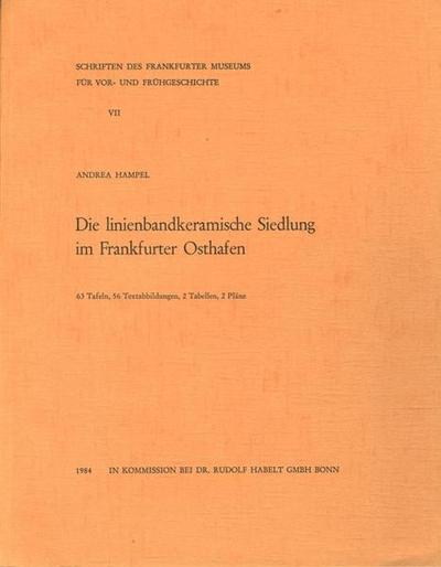 Die linienbandkeramische Siedlung im Frankfurter Osthafen (Schriften des Archäologischen Museums Frankfurt am Main) - Andrea Hampel