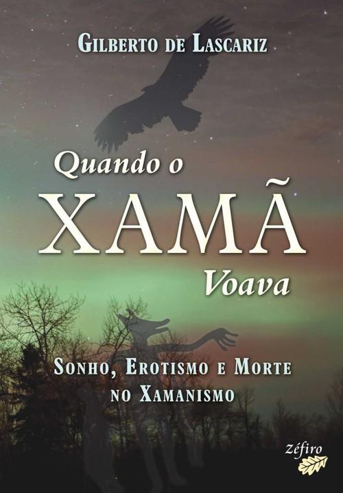 Quando o xamÃ voava - Lascariz, Gilberto De