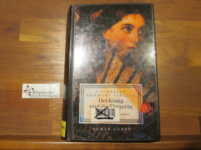 Der König und die Tänzerin : die Leidenschaften der Lola Montez ; Roman. Aus dem Franz. von Maria Buchwald - Hermary-Vieille, Catherine