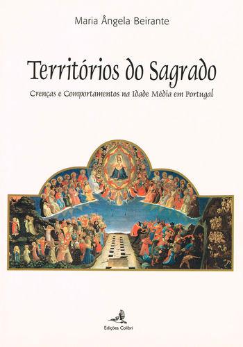 Territórios do Sagrado - Crenças e Comportamentos na Idade Média em Portugal - Maria Ângela Beirante