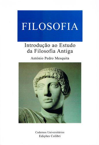 Introdução ao Estudo da Filosofia Antiga - António Pedro Mesquita