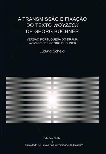 A transmissÃo e fixaÇÃo do texto woyzeck de georg bÜchner versÃo portuguesa do drama woyzeck de geor - Scheidl, Ludwig
