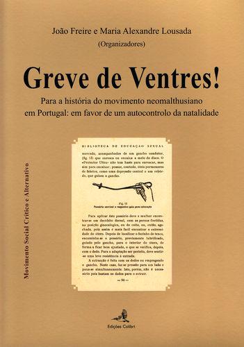 Greve de Ventres! - Para a História do movimento neomalthusiano em Portugal: em favor de um autocont - João Freire, Maria Alexandre Lousada