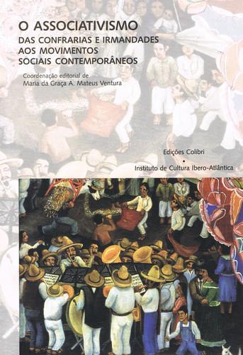 O Associativismo. Das Confrarias e Irmandades aos Movimentos Sociais Contemporâneos - Décimas Primei - Maria da Graça A. Mateus Ventura