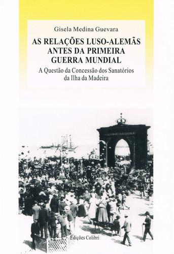 As relaÇÕes luso-alemÃs antes da primeira guerra mundiala questÃo da concessÃo dos sanat¢rios da ilh - Medina Guevara, Gisela
