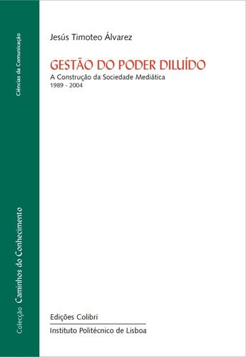 GestÃo do poder diludo - a construÇÃo da sociedade meditica - Timóteo Álvarez, Jesús