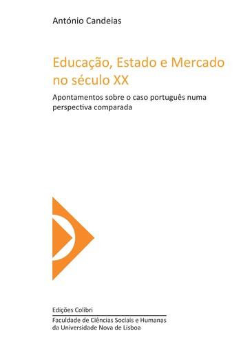 EducaÇÃo, estado e mercado no sÉculo xx apontamentos sobre o caso portuguˆs numa perspectiva compara - Candeias, António