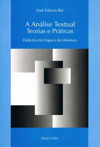 A anlise textual. teorias e prticas didctica da lngua e da literatura - Esteves Rei, José