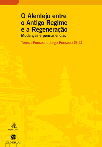 O Alentejo entre o Antigo Regime e a Regeneração - Mudanças e permanências - Vv.Aa.