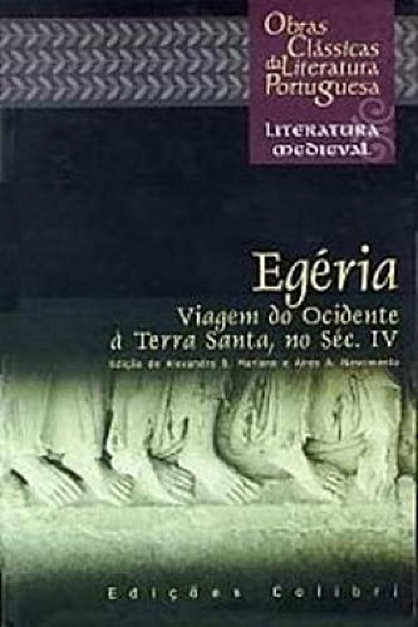 Egéria - Viagem do Ocidente à Terra Santa, no séc.IV (Itinerarium ad loca sancta) - Aires A. Nascimento e Alexandra B. Mariano