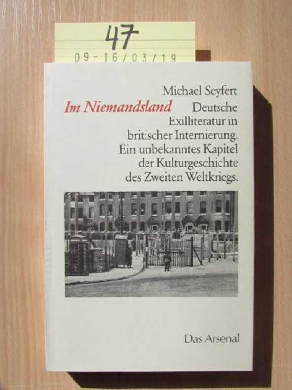 Im Niemandsland - deutsche Exilliteratur in britischer Internierung ein unbekanntes Kapitel der Kulturgeschichte des Zweiten Weltkriegs - Seyfert, Michael