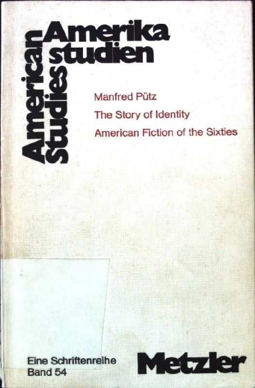 The story of identity : American fiction of the sixties. Amerikastudien ; Bd. 54 - Pütz, Manfred