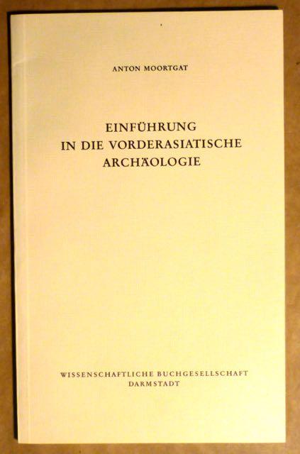 Einführung in die vorderasiatische Archäologie (Die Altertumswissenschaft) - Moortgat, Anton