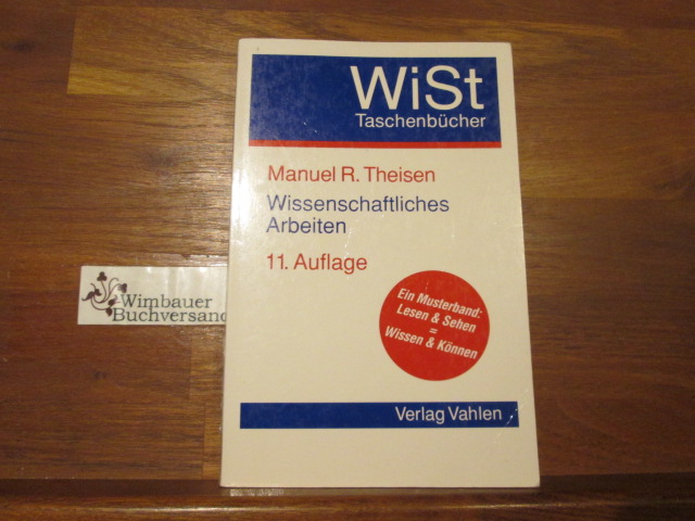 Wissenschaftliches Arbeiten : Technik - Methodik - Form. von / WiSt-Taschenbücher - Theisen, Manuel René