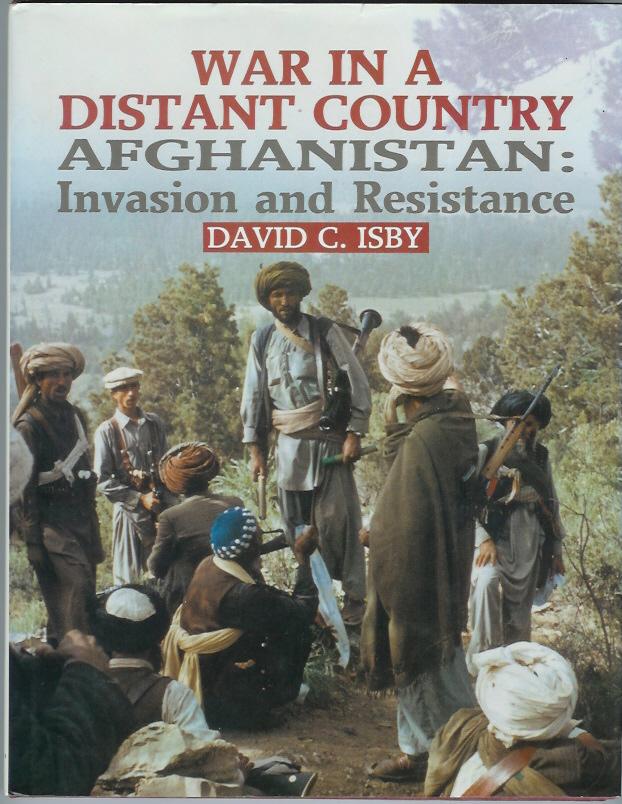 War in a Distant Country - AFGHANISTAN: Invasion and Resistance - ISBY, David C.