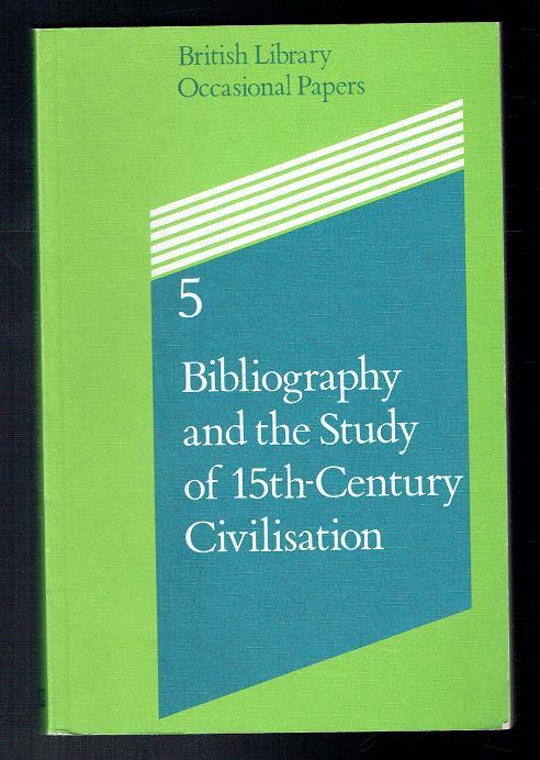 Bibliography and the Study of Fifteenth-century Civilization. Papers Presented at the Colloquium (British Library Occasional Papers) - Hellinga, Lotte; Goldfinch