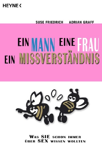 Ein Mann, eine Frau, ein Missverständnis. Was Sie schon immer über Sex wissen wollten. - Friedrich, Suse und Adrian Graff