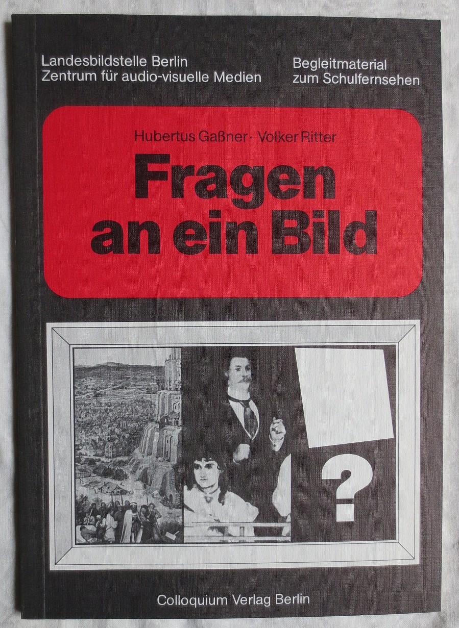 Fragen an ein Bild : Arbeitsheft zur Schulfernsehreihe - Gaßner, Hubertus ; Ritter, Volker