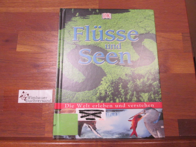 Flüsse und Seen. [Text und Red. ; Anna Lofthouse. Übers. Wiebke Krabbe. Red. Barbara Hörmann] / Die Welt erleben und verstehen - Holland, Simon und Barbara (Red.) Hörmann