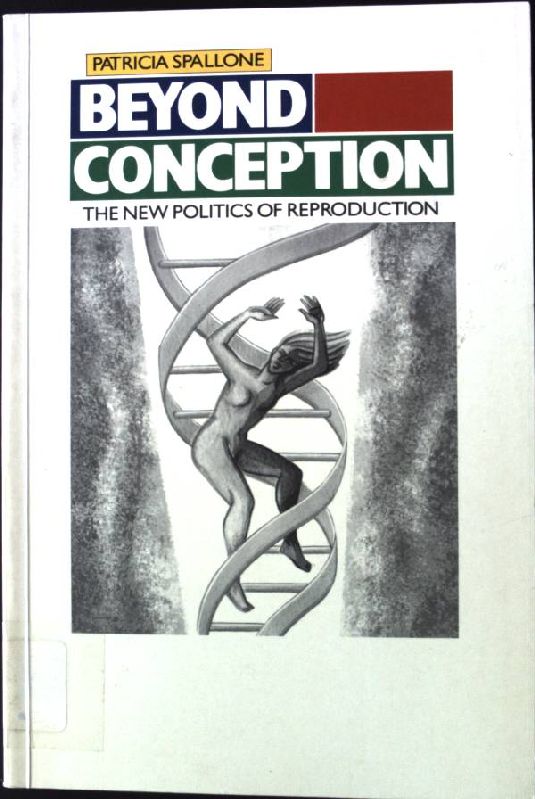 Beyond Conception: The New Politics of Reproduction - Spallone, Patricia