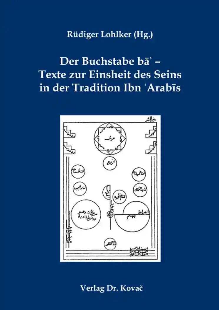 Der Buchstabe bÄÊ¾ - Texte zur Einsheit des Seins in der Tradition Ibn Ê¿ArabÄ«s, - RÃ¼diger Lohlker (Hg.)