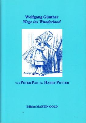 Wege ins Wunderland. Von Peter Pan bis Harry Potter. - Günther, Wolfgang