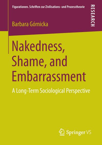 Nakedness, Shame, and Embarrassment : A Long-Term Sociological Perspective - Barbara Górnicka
