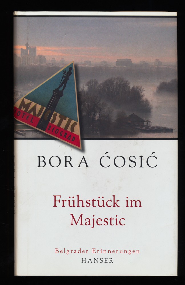 Frühstück im Majestic : Belgrader Erinnerungen. - Cosic, Bora und Katharina Wolf-GrießHaber (Übers.)
