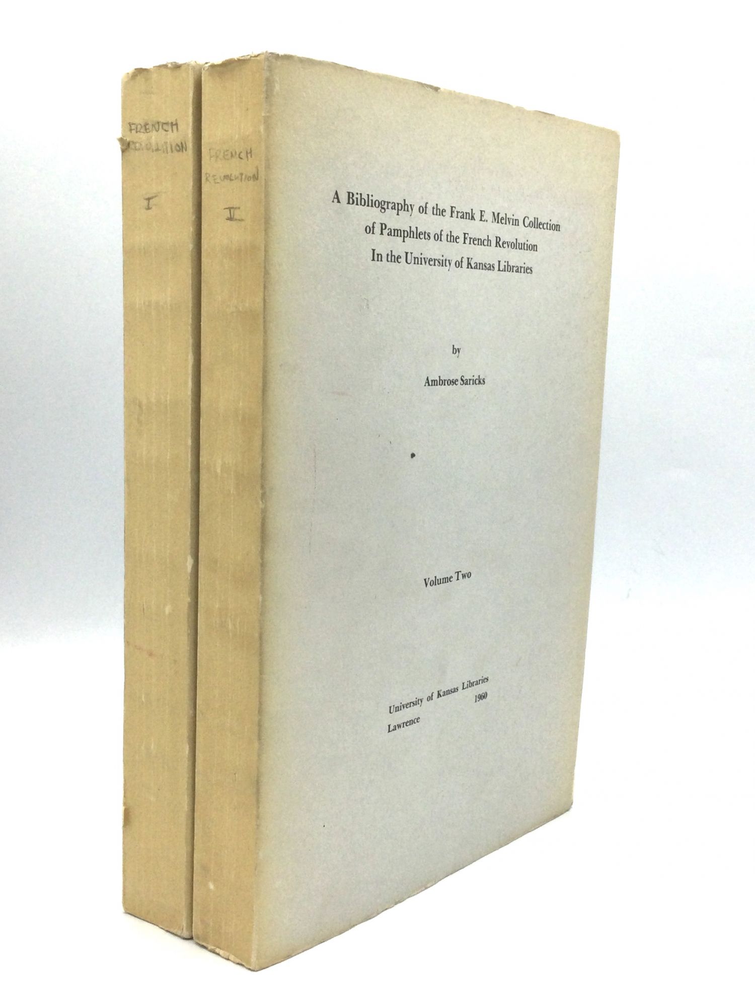 BIBLIOGRAPHY OF THE FRANK E. MELVIN COLLECTION PAMPHLETS OF THE FRENCH REVOLUTION IN THE UNIVERSITY OF KANSAS LIBRARIES by Saricks, Ambrose: Very Good Hardcover (1960) First edition. | johnson rare
