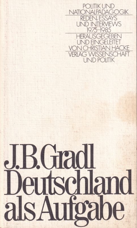 Deutschland als Aufgabe. Politik u. Nationalpädagogik. Reden, Essays. - Gradl, J. B.