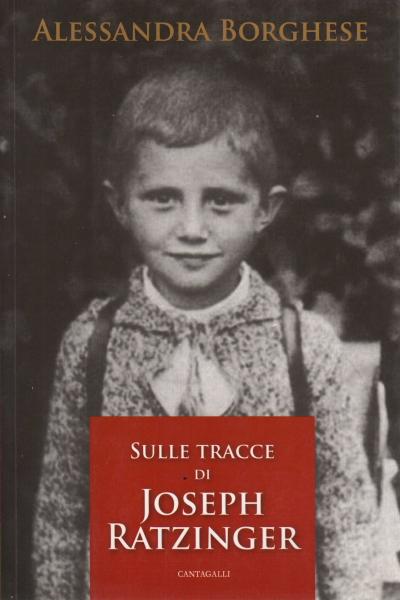 Sulle tracce di Joseph Ratzinger - Alessandra Borghese